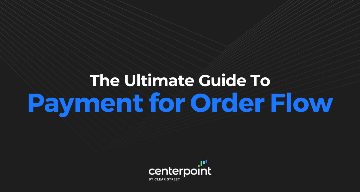 The Ultimate Guide To Payment For Order Flow | CenterPoint Securities