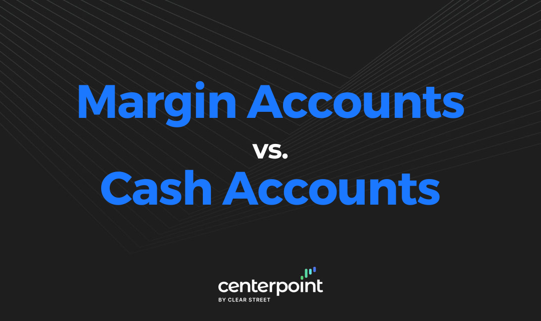 Margin Accounts vs. Cash Accounts